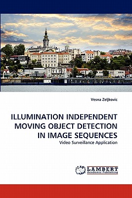 Illumination Independent Moving Object Detection in Image Sequences - Zeljkovic, Vesna