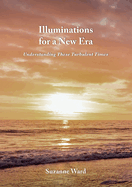 Illuminations for a New Era: Understanding These Turbulent Times