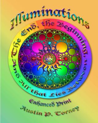 Illuminations: The End, The Beginning, and All That Lies Between Enchanced Print - Torney, Austin P