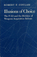 Illusions of Choice: The F-111 and the Problem of Weapons Acquisition Reform