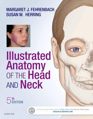 Illustrated Anatomy of the Head and Neck - Fehrenbach, Margaret J, MS, and Herring, Susan W, PhD