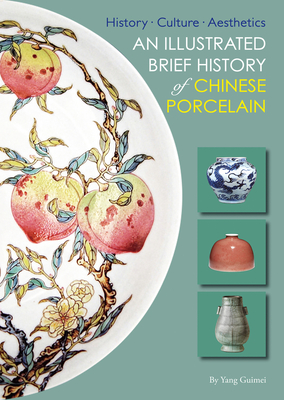 Illustrated Brief History of Chinese Porcelain: History - Culture - Aesthetics - Alison, Hardie (Translated by), and Yang, Guimei