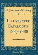 Illustrated Catalogue, 1887-1888 (Classic Reprint)