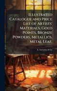 Illustrated Catalogue and Price List of Artists' Materials, Gold Points, Bronze Powders, Metallics, Metal Leaf,