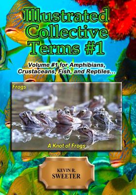 Illustrated Collective Terms#1: Volume #1 for Amphibians, Crustaceans, and Reptiles - Sweeter, Kevin R