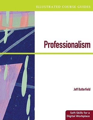 Illustrated Course Guides: Professionalism - Soft Skills for a Digital Workplace - Butterfield, Jeff