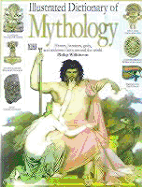 Illustrated Dictionary of Mythology - Wilkinson, Philip