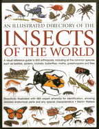Illustrated Directory of Insects of the World: A Visual Reference Guide to 650 Arthropods, Including All the Common Species Such as Beetles, Spiders, Crickets, Butterflies, Moths, Grasshoppers and Flies