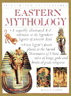 Illustrated Encyclopedia Eastern Mythology: A Superbly Illustrated A-Z Reference to the Legendary Figures of Ancient Asia from Egypt's Desert Plains to the Sacred Mountains of China - Tales of Kings, Gods and Births of Great Religions