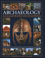 Illustrated Encyclopedia of Archaeology: The key sites, those who discovered them, and how to become an archaeologist