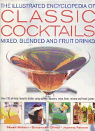 Illustrated Encyclopedia of Classic Cocktails: Mixed, Blended and Fruit Drinks - Walton, Stuart, and Olivier, Suzannah, and Farrow, Joanna