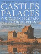 Illustrated Encyclopedia of the Castles, Palaces and Stately Houses of Britain & Ireland