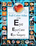 Illustrated Full Color Atlas of the Eye, Eye Care, and Eye Surgery - LARGE PRINT Edition