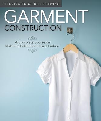 Illustrated Guide to Sewing: Garment Construction: A Complete Course on Making Clothing for Fit and Fashion - Fox Chapel Publishing, and Dorsey, Colleen