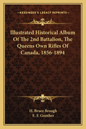 Illustrated Historical Album of the 2nd Battalion, the Queens Own Rifles of Canada, 1856-1894