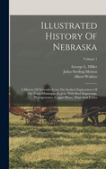 Illustrated History Of Nebraska: A History Of Nebraska From The Earliest Explorations Of The Trans-mississippi Region, With Steel Engravings, Photogravures, Copper Plates, Maps And Tables; Volume 1