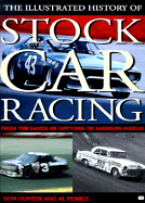 Illustrated History of Stock Car Racing: From the Sands of Daytona to Madison Avenue - Hunter, Don, and Pearce, Al