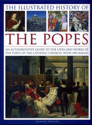 Illustrated History of the Popes - Phillips Charles
