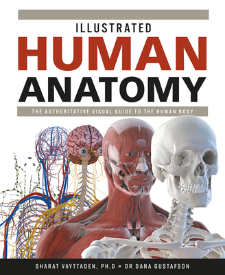 Illustrated Human Anatomy: The Authoritative Visual Guide to the Human Body - Vayttaden, Sharat, Dr., and Gustafson, Dana