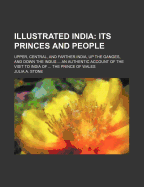 Illustrated India: Its Princes and People: Upper, Central, and Farther India, Up the Ganges, and Down the Indus ... an Authentic Account of the Visit to India of ... the Prince of Wales