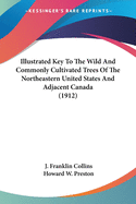 Illustrated Key To The Wild And Commonly Cultivated Trees Of The Northeastern United States And Adjacent Canada (1912)