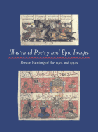 Illustrated Poetry and Epic Images: Persian Painting of the 1330s and 1340s - Swietochowski, Marie Lukens, and Carboni, Stefano, and Morton, A H (Contributions by)