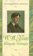 Illustrated Poetry W B Yeats: Romantic Visionary
