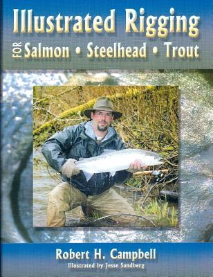 Illustrated Rigging: For Salmon, Steelhead, Trout - Campbell, Robert