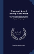 Illustrated School History of the World: From the Earliest Ages to the Present Time: Accompanied With Numerous Maps and Engravings