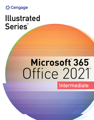 Illustrated Series Collection, Microsoft 365 & Office 2021 Intermediate - Friedrichsen, Lisa, and Cram, Carol, and Wermers, Lynn