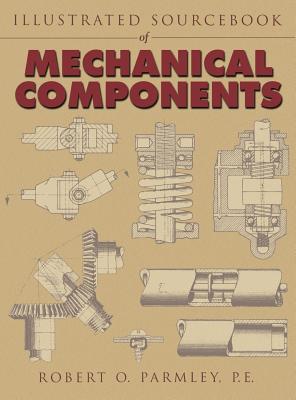 Illustrated Sourcebook of Mechanical Components - Parmley, Robert O