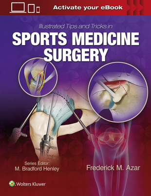 Illustrated Tips and Tricks in Sports Medicine Surgery - Azar, Frederick M, Dr. (Editor)