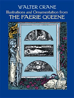 Illustrations and Ornamentation from the Faerie Queene - Crane, Walter, and Grafton, Carol Belanger (Editor)