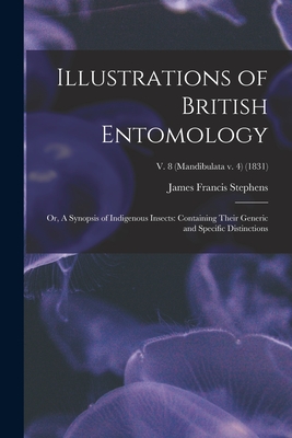 Illustrations of British Entomology; or, A Synopsis of Indigenous Insects: Containing Their Generic and Specific Distinctions; v. 8 (Mandibulata v. 4) (1831) - Stephens, James Francis 1792-1853