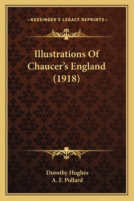 Illustrations of Chaucer's England (1918) - Hughes, Dorothy (Editor), and Pollard, A F (Foreword by)