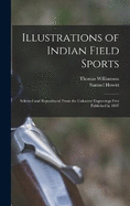 Illustrations of Indian Field Sports: Selected and Reproduced From the Coloured Engravings First Published in 1807