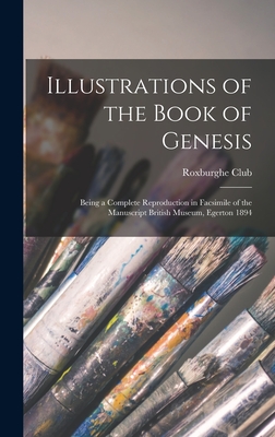 Illustrations of the Book of Genesis; Being a Complete Reproduction in Facsimile of the Manuscript British Museum, Egerton 1894 - Roxburghe Club (Creator)