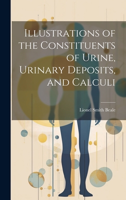 Illustrations of the Constituents of Urine, Urinary Deposits, and Calculi - Beale, Lionel Smith