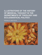 Illustrations of the History of Medieval Thought in the Departments of Theology and Ecclesiastical Politics