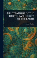 Illustrations of the Huttonian Theory of the Earth