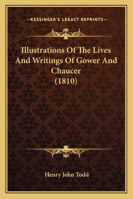 Illustrations of the Lives and Writings of Gower and Chaucer (1810) - Todd, Henry John