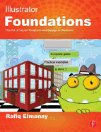 Illustrator Foundations: The Art of Vector Graphics, Design and Illustration in Illustrator