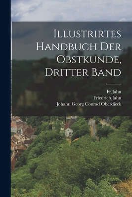 Illustrirtes Handbuch Der Obstkunde, Dritter Band - Jahn, Friedrich, and Lucas, Eduard