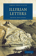 Illyrian Letters: A Revised Selection of Correspondence from the Illyrian Provinces of Bosnia, Herzegovina, Montenegro, Albania, Dalmatia (1878)