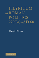 Illyricum in Roman Politics, 229BC-AD68