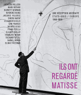 Ils Ont Regarde Matisse: Une Reception Abstraite Etats-Unis/Europe 1948-1968