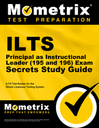 Ilts Principal as Instructional Leader (195 and 196) Exam Secrets Study Guide: Ilts Test Review for the Illinois Licensure Testing System