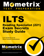 Ilts Reading Specialist (221) Exam Secrets Study Guide: Ilts Test Review for the Illinois Licensure Testing System