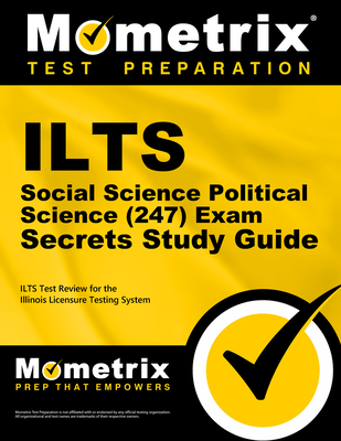 ILTS Social Science: Political Science (247) Exam Secrets Study Guide: ILTS Test Review for the Illinois Licensure Testing System - Mometrix Illinois Teacher Certification Test Team (Editor)