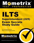 Ilts Superintendent (225) Exam Secrets Study Guide: Ilts Test Review for the Illinois Licensure Testing System